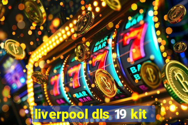 liverpool dls 19 kit